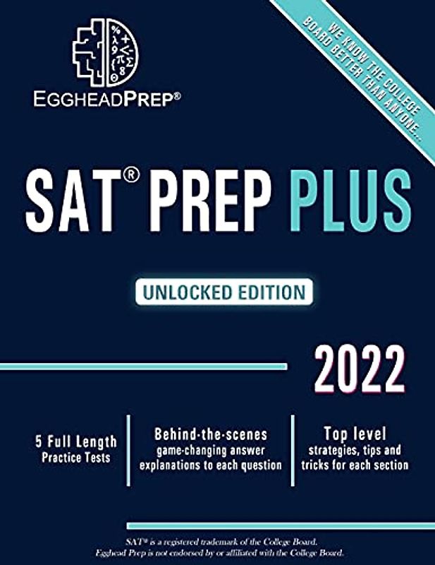 SAT Prep Plus: Unlocked Edition 2022 - 5 Full Length Practice Tests - Behind-the-scenes game-changing answer explanations to each question - Top level strategies, tips and tricks for each section