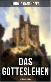 Das Gotteslehen: Historischer Roman