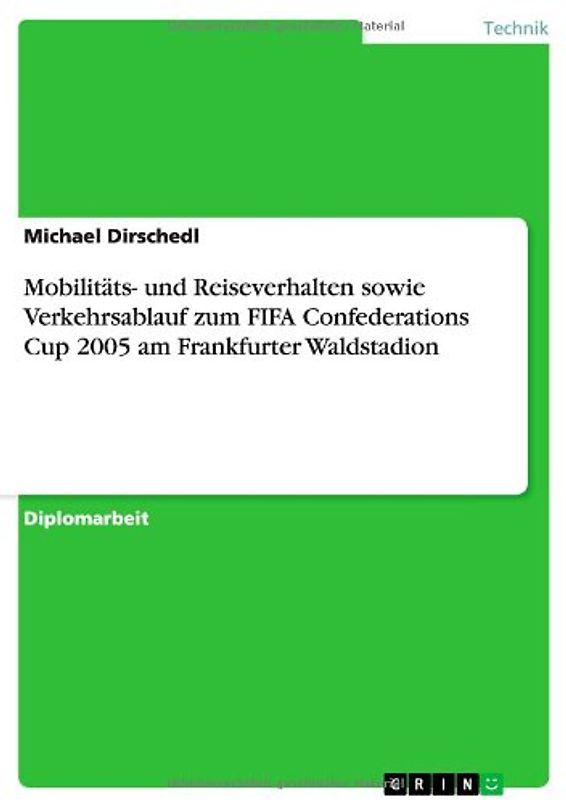 Mobilitäts- und Reiseverhalten sowie Verkehrsablauf zum FIFA Confederations Cup 2005 am Frankfurter Waldstadion - Dirschedl, Michael
