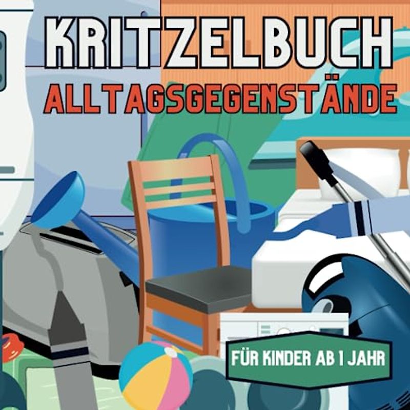 Das Alltagsgegenstände Kritzelbuch: Über 60 Alltagsgegenstände zum Kritzeln und Wörter Lernen für Kinder ab 1 | Motorikübungen für Kleinkinder - Erste ... ab 1 (Kritzelspaß für die Kleinsten, Band 3)