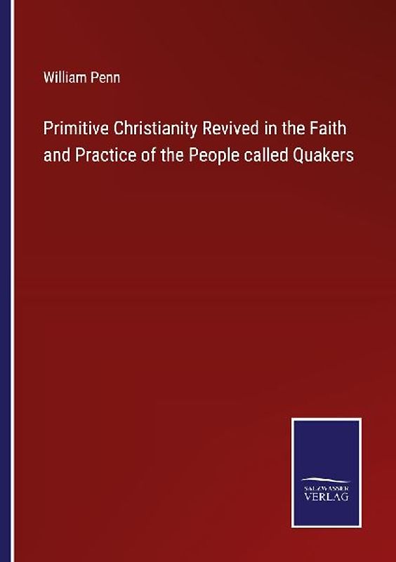 Primitive Christianity Revived in the Faith and Practice of the People called Quakers