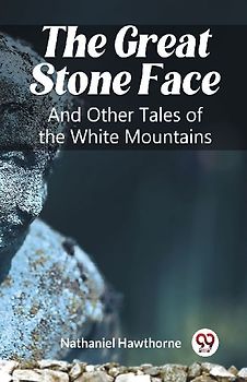 The Great Stone Face And Other Tales of the White Mountains