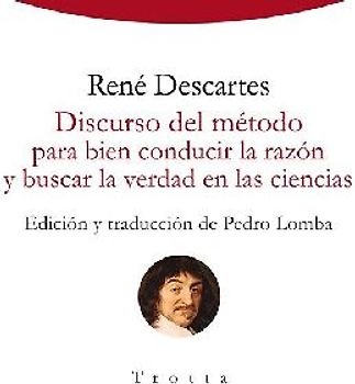 Discurso del método para bien conducir la razón y buscar la verdad en las ciencias