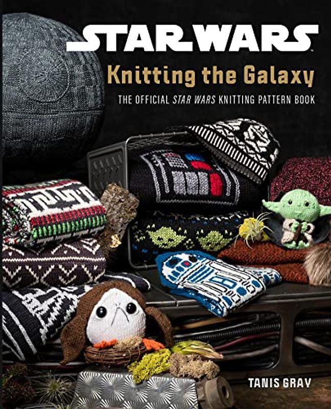 Star Wars Knitting the Galaxy: The Official Star Wars Knitting Pattern Book