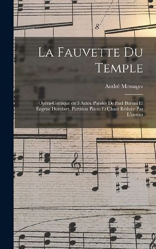 La fauvette du temple; opéra-comique en 3 actes. Paroles de Paul Burani et Eugène Humbert. Partition piano et chant réduite par l'auteur