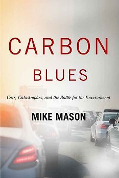 Carbon Blues: Cars, Catastrophes, and the Battle for the Environment