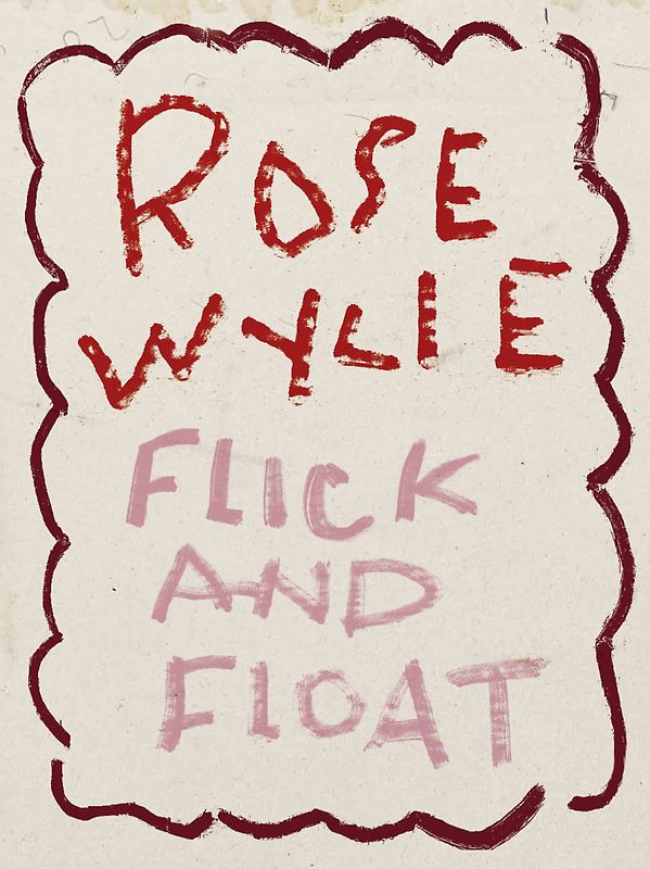 Rose Wylie: Flick and Float