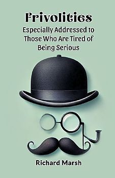 Frivolities Especially Addressed To Those Who Are Tired Of Being Serious