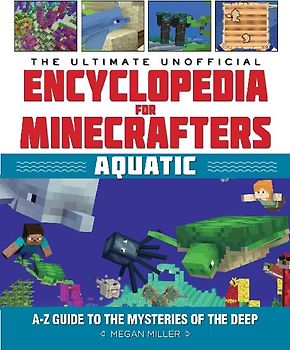 The Ultimate Unofficial Encyclopedia for Minecrafters: Aquatic