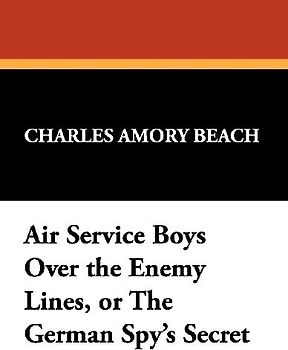 Air Service Boys Over the Enemy Lines, or the German Spy's Secret