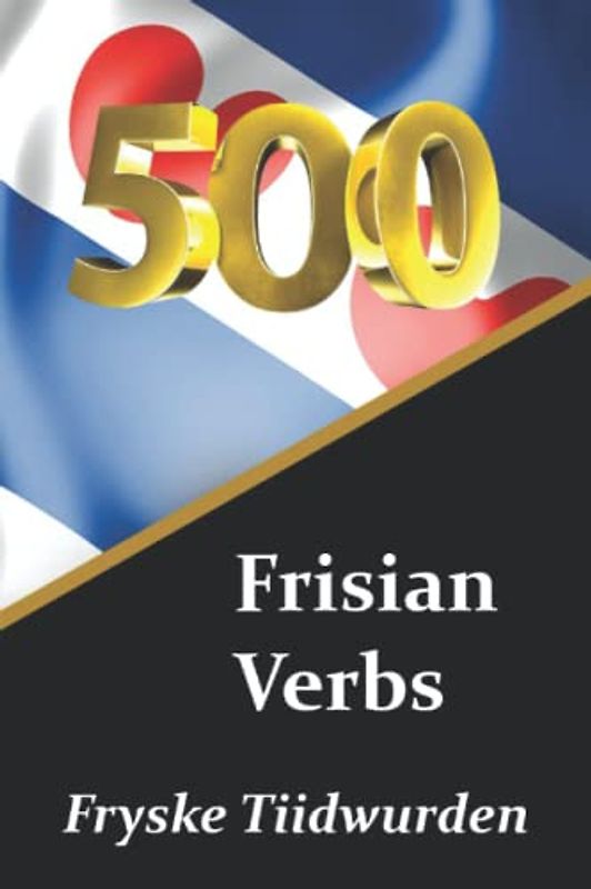 500 Frisian Verbs | Fryske Tiidwurden (Books for Learning Frisian)
