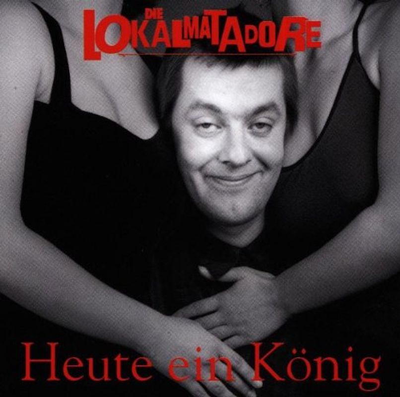 die Lokalmatadore - Heute Ein König