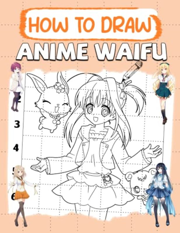 How To Draw Anime Waifu: Step By Step Lessons To Draw For Kids, Teens, Adults