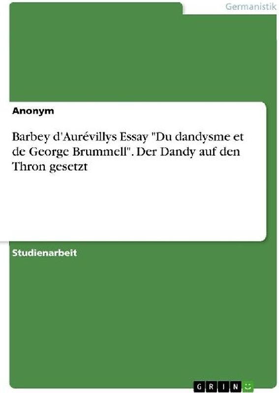 Barbey d'Aurévillys Essay "Du dandysme et de George Brummell". Der Dandy auf den Thron gesetzt