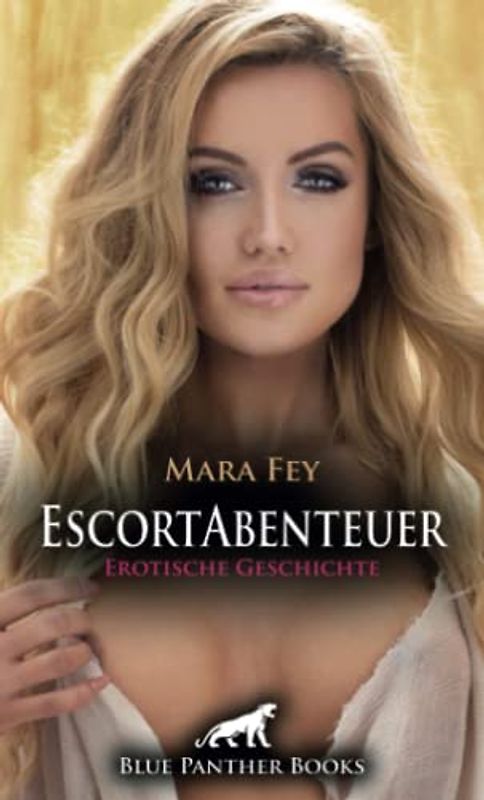 EscortAbenteuer | Erotische Geschichte: Sie erlebt als Escort faszinierende Abenteuer ... (Love, Passion & Sex)