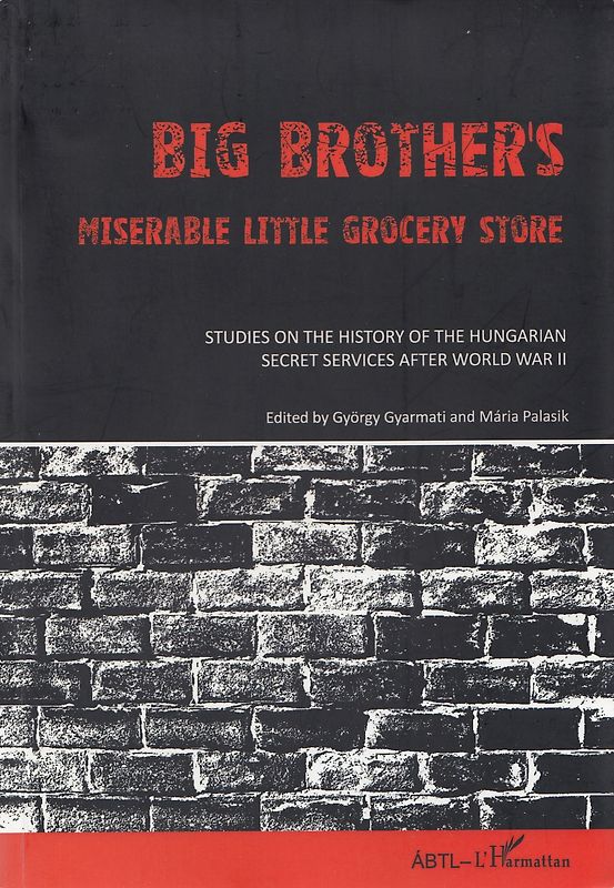 Big Brother's Miserable Little Grocery Store: Studies on the History of the Hungarian Secret Services after World War II - Gyorgy Gyarmati & Maria Palasik [Paperback]