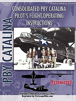 PBY Catalina Flying Boat Pilot's Flight Operating Manual: Nayv Model Pby-5a Airplanes