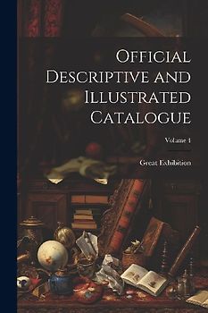 Official Descriptive and Illustrated Catalogue; Volume 4