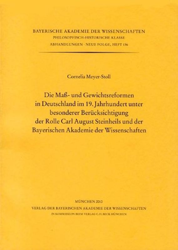 Die Maß- und Gewichtsreformen in Deutschland im 19. Jahrhundert unter besonderer Berücksichtigung der Rolle Carl August Steinheils und der Bayerischen Akademie der Wissenschaften