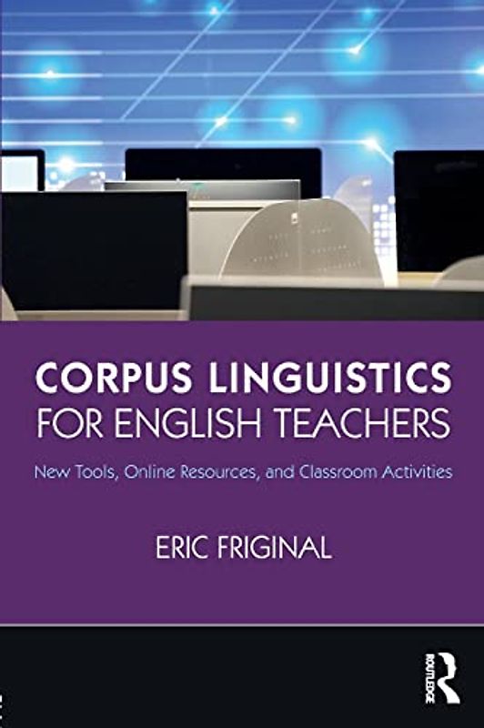 Corpus Linguistics for English Teachers: New Tools, Online Resources, and Classroom Activities