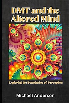 DMT and the Altered Mind: Exploring the Boundaries of Perception