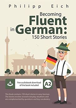 Becoming fluent in German: 150 Short Stories