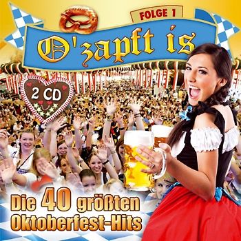 Various - O'zapft is; Die 40 größten Oktoberfest Hits; Folge 1; Rock mi; Scheiss drauf Wiesn ist nur einmal im Jahr; Nur noch Schuhe an; Resi i hol di mit meim Traktor ab; Bayern des samma mir; Viva Colonia; Tage wie diese; Schatzi schenk mir ein Foto