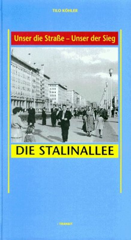 Unser die Strasse - unser der Sieg. Die Stalinallee