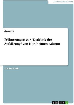 Erläuterungen zur "Dialektik der Aufklärung" von Horkheimer/ Adorno