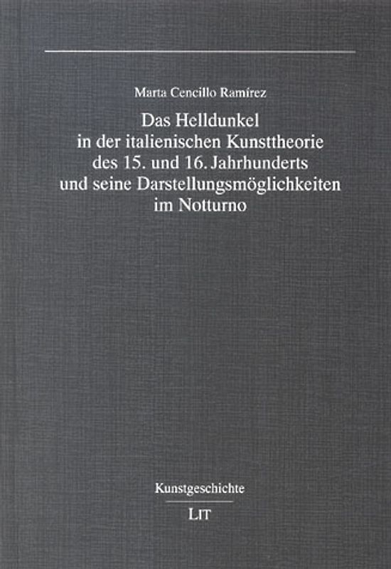 Das Helldunkel in der italienischen Kunsttheorie des 15. und 16. Jahrhunderts und seine Darstellungsmöglichkeiten im Notturno