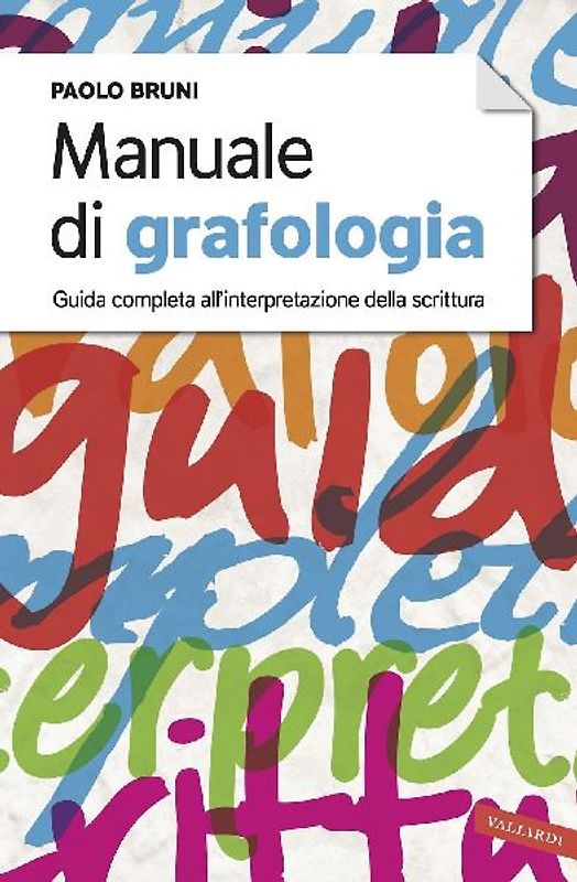 Manuale di grafologia. Guida completa all'interpretazione della scrittura