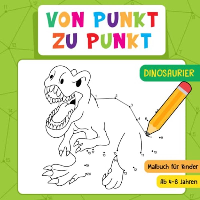 Von Punkt Zu Punkt: Dinosaurier - Das große Punkt zu Punkt Dino Malbuch für Kinder Ab 4-8 Jahren - Für Jungen und Mädchen