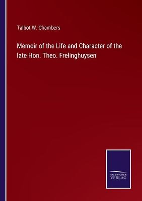 Memoir of the Life and Character of the late Hon. Theo. Frelinghuysen