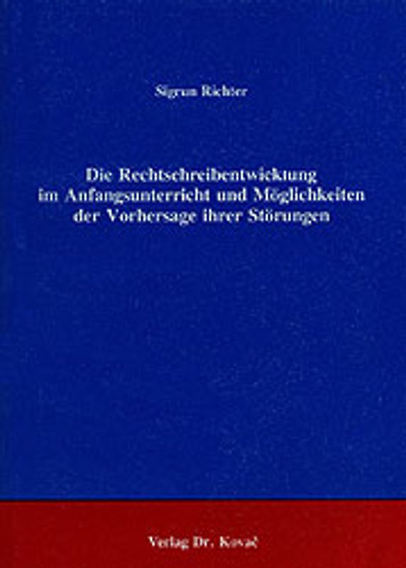 Die Rechtschreibentwicklung im Anfangsunterricht und Möglichkeiten der Vorhersage ihrer Störungen