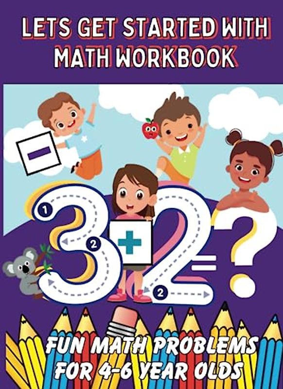 Lets get started with math Workbook: fun math problems for 4-6 year olds