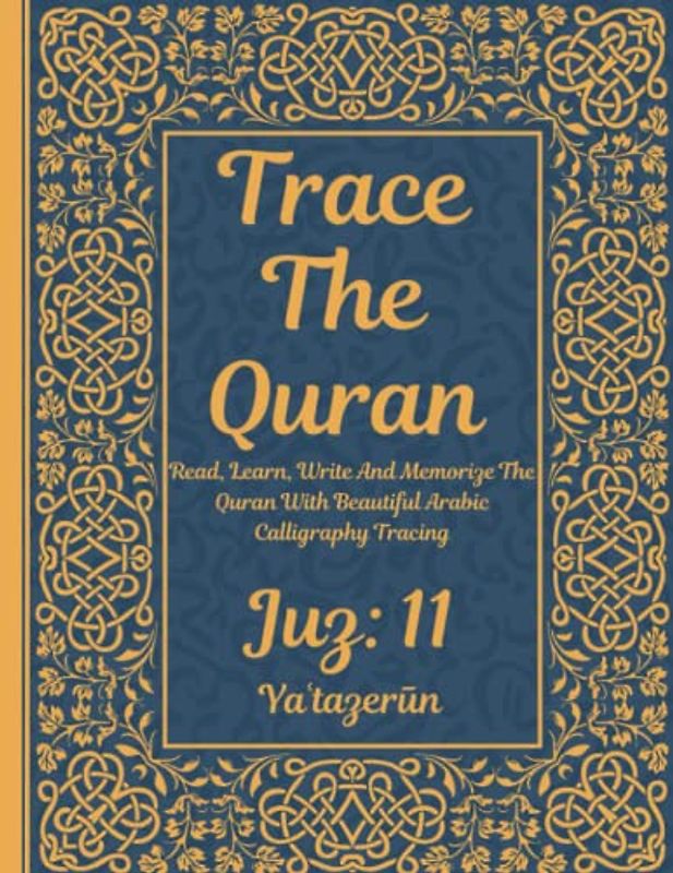 Trace the Quran: Juz 11: Yaʿtazerūn: Read, Learn, Write And Memorize The Quran With Beautiful Arabic Calligraphy Tracing: 8.5 × 11": For Young Little ... Adults & Reverts To Help With Memorization