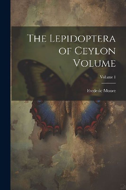 The Lepidoptera of Ceylon Volume; Volume 1