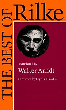 Hamlin, Cyrus - The Best of Rilke: 72 Form-True Verse Translations with Facing Originals, Commentary, and Compact Biography