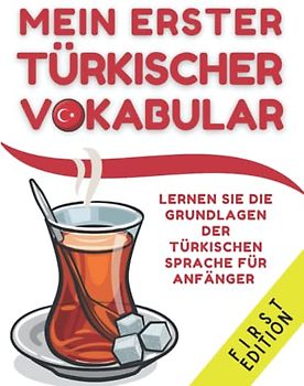 Mein erster türkischer Vokabular: Lernen Sie türkische Sprache für Anfänger, Kinderbuch und Erwachsene