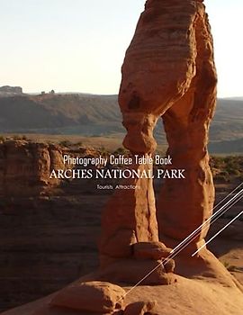 ARCHES NATIONAL PARK Tourists Attractions Photography Coffee Table Book: A Mind-Blowing Tour In ARCHES NATIONAL PARK Photography Coffee Table Book: ... And Travel. Paperback – March 20, 2023.