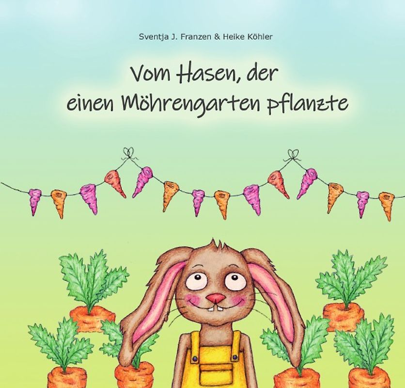 Vom Hasen, der einen Möhrengarten pflanzte