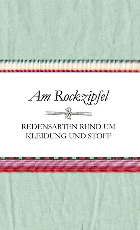 Am Rockzipfel - Redensarten rund um Kleidung und Stoff