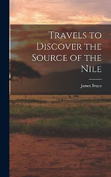 Travels to Discover the Source of the Nile