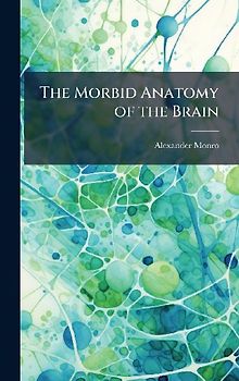The Morbid Anatomy of the Brain