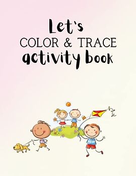 Let's Color and Trace: Young Learners Art and Activity Book
