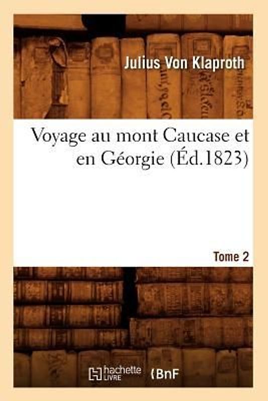 Voyage Au Mont Caucase Et En Géorgie. Tome 2 (Éd.1823)