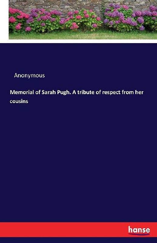 Memorial of Sarah Pugh. A tribute of respect from her cousins