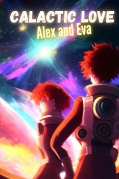 Calactic Love Alex and Eva: This story revolves around Alex's love for Eva despite the difficulties and confrontations in the galaxy