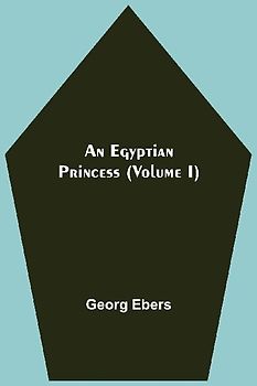 An Egyptian Princess  (Volume I)