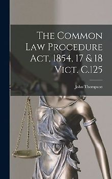 The Common Law Procedure Act, 1854, 17 & 18 Vict. C.125